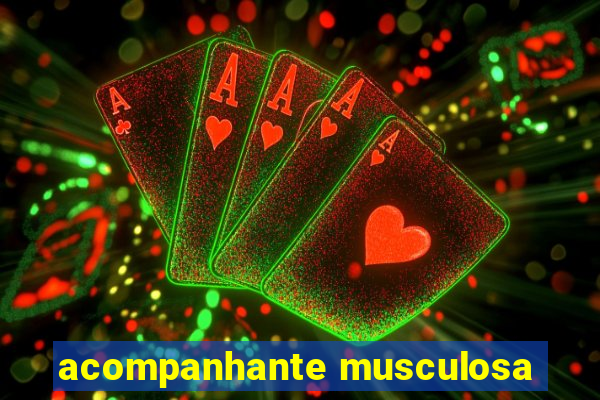 acompanhante musculosa